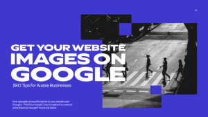 Get your website images on google, SEO tips for Aussie businesses, website image optimization, Google search visibility for small businesses.